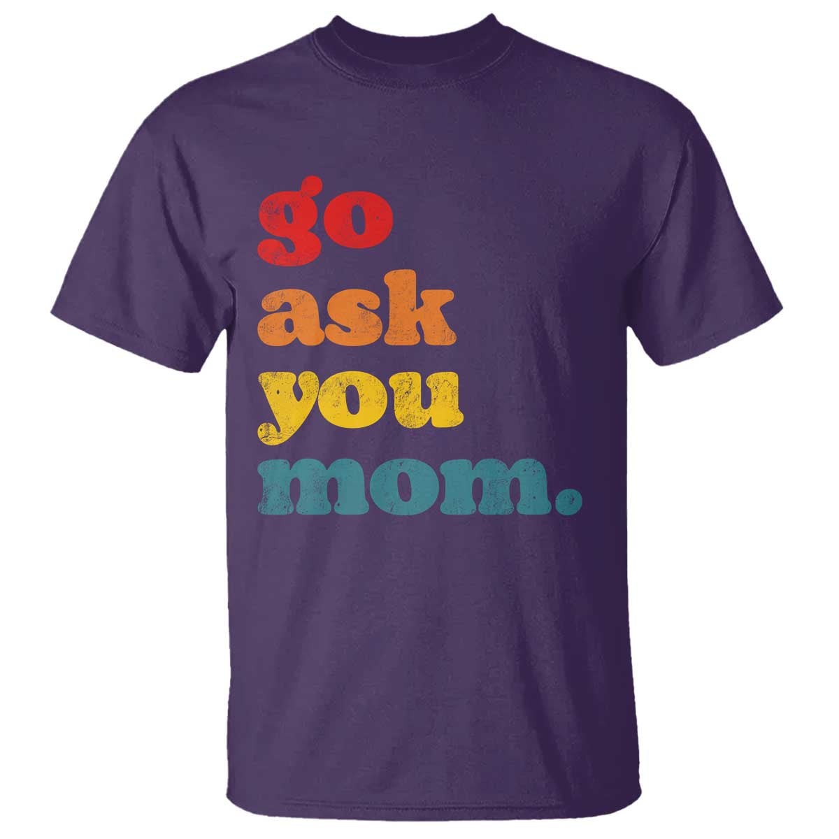 Go Ask Your Mom T Shirt Funny Dad Quote Fathers Day Family Humor