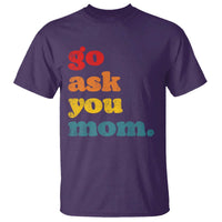 Go Ask Your Mom T Shirt Funny Dad Quote Fathers Day Family Humor