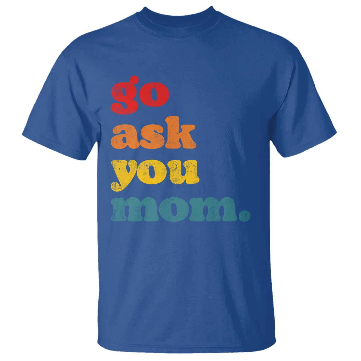 Go Ask Your Mom T Shirt Funny Dad Quote Fathers Day Family Humor