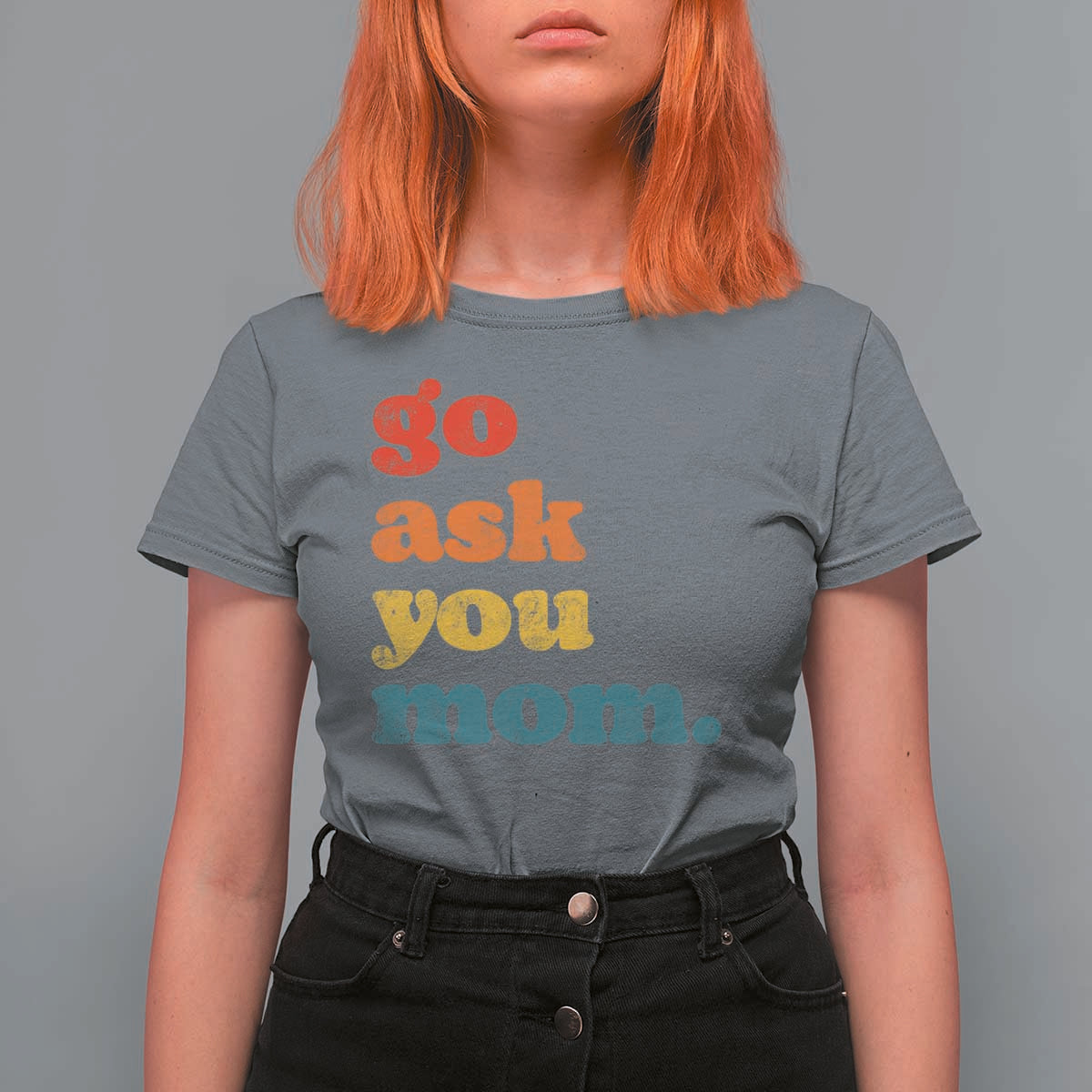 Go Ask Your Mom T Shirt For Women Funny Dad Quote Fathers Day Family Humor