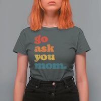 Go Ask Your Mom T Shirt For Women Funny Dad Quote Fathers Day Family Humor