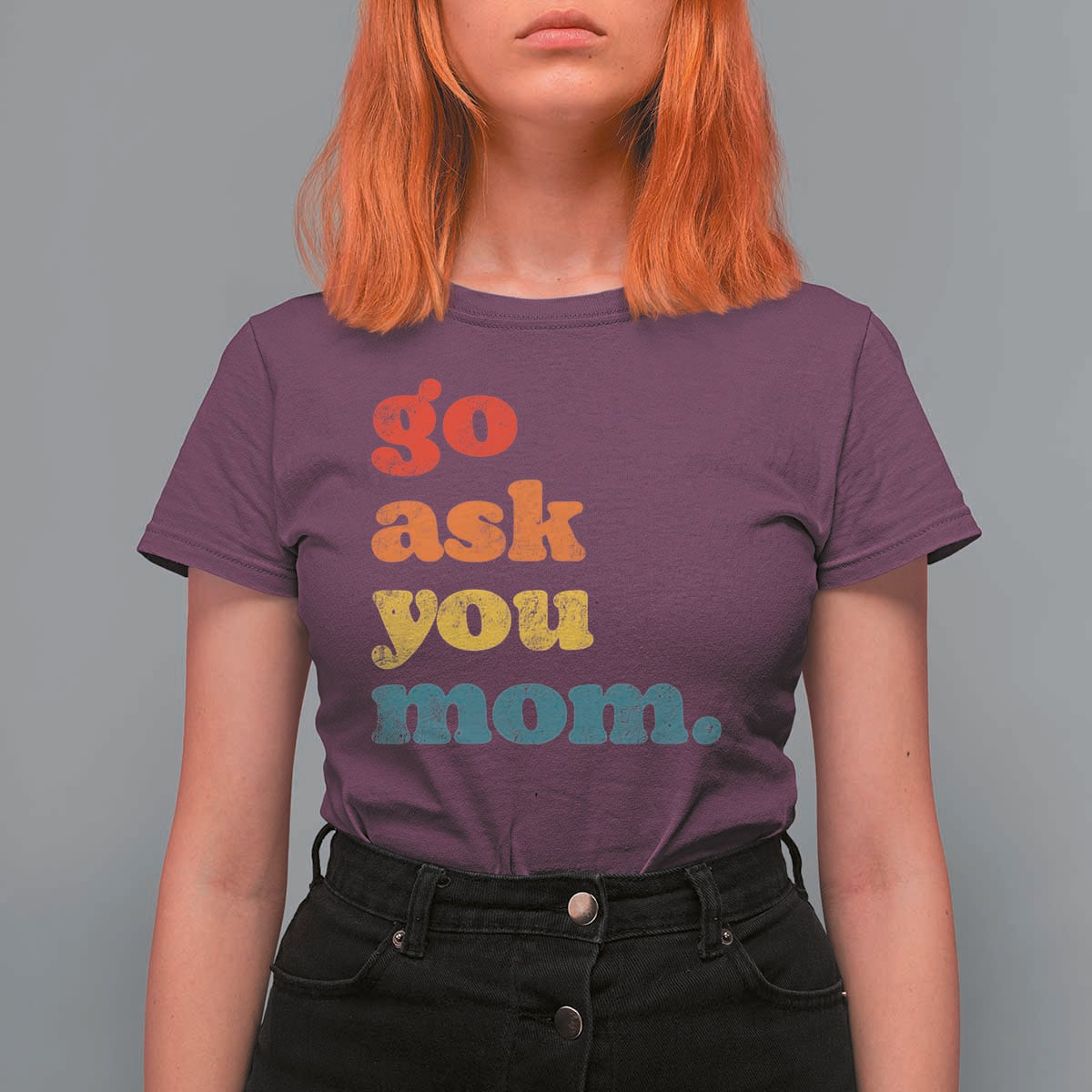 Go Ask Your Mom T Shirt For Women Funny Dad Quote Fathers Day Family Humor