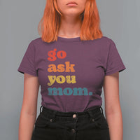 Go Ask Your Mom T Shirt For Women Funny Dad Quote Fathers Day Family Humor