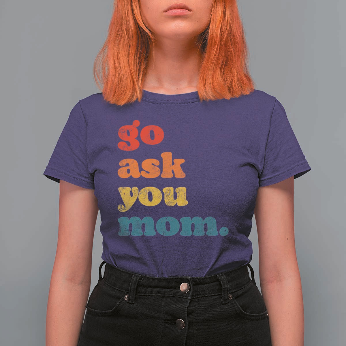 Go Ask Your Mom T Shirt For Women Funny Dad Quote Fathers Day Family Humor