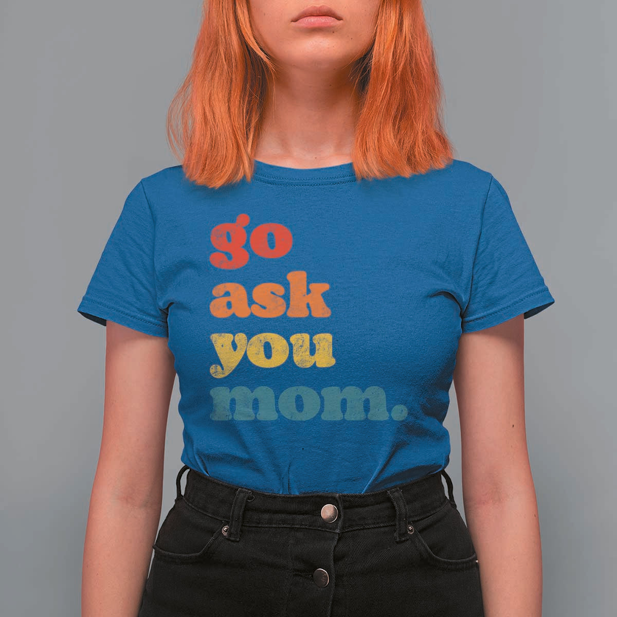Go Ask Your Mom T Shirt For Women Funny Dad Quote Fathers Day Family Humor