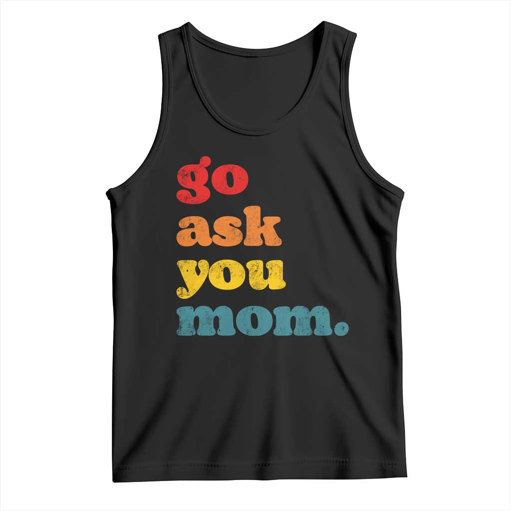 Go Ask Your Mom Tank Top Funny Dad Quote Fathers Day Family Humor