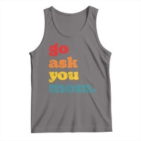 Go Ask Your Mom Tank Top Funny Dad Quote Fathers Day Family Humor