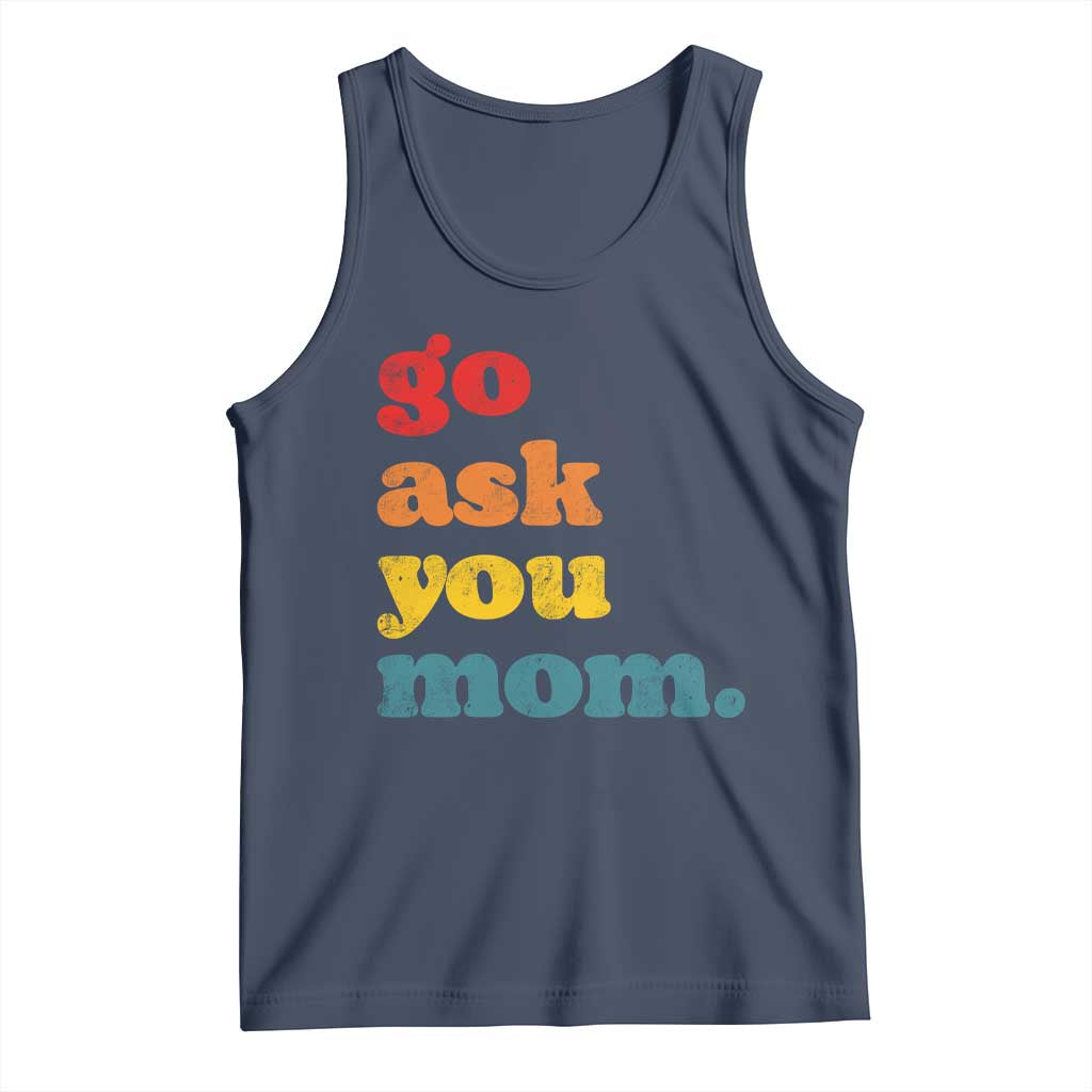 Go Ask Your Mom Tank Top Funny Dad Quote Fathers Day Family Humor