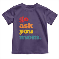 Go Ask Your Mom Toddler T Shirt Funny Dad Quote Fathers Day Family Humor