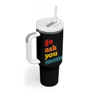 Go Ask Your Mom Tumbler With Handle Funny Dad Quote Fathers Day Family Humor