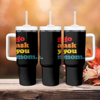 Go Ask Your Mom Tumbler With Handle Funny Dad Quote Fathers Day Family Humor