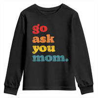 Go Ask Your Mom Youth Sweatshirt Funny Dad Quote Fathers Day Family Humor