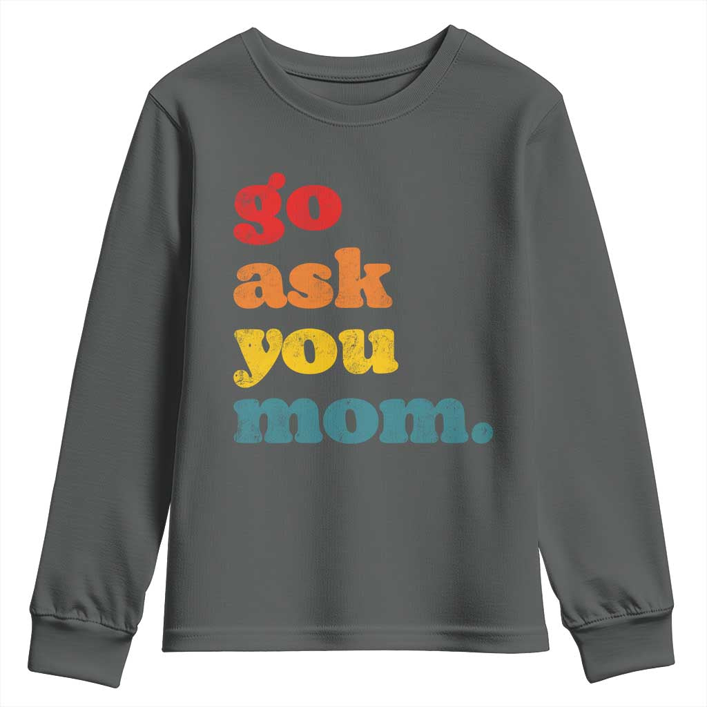 Go Ask Your Mom Youth Sweatshirt Funny Dad Quote Fathers Day Family Humor