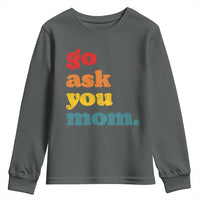 Go Ask Your Mom Youth Sweatshirt Funny Dad Quote Fathers Day Family Humor