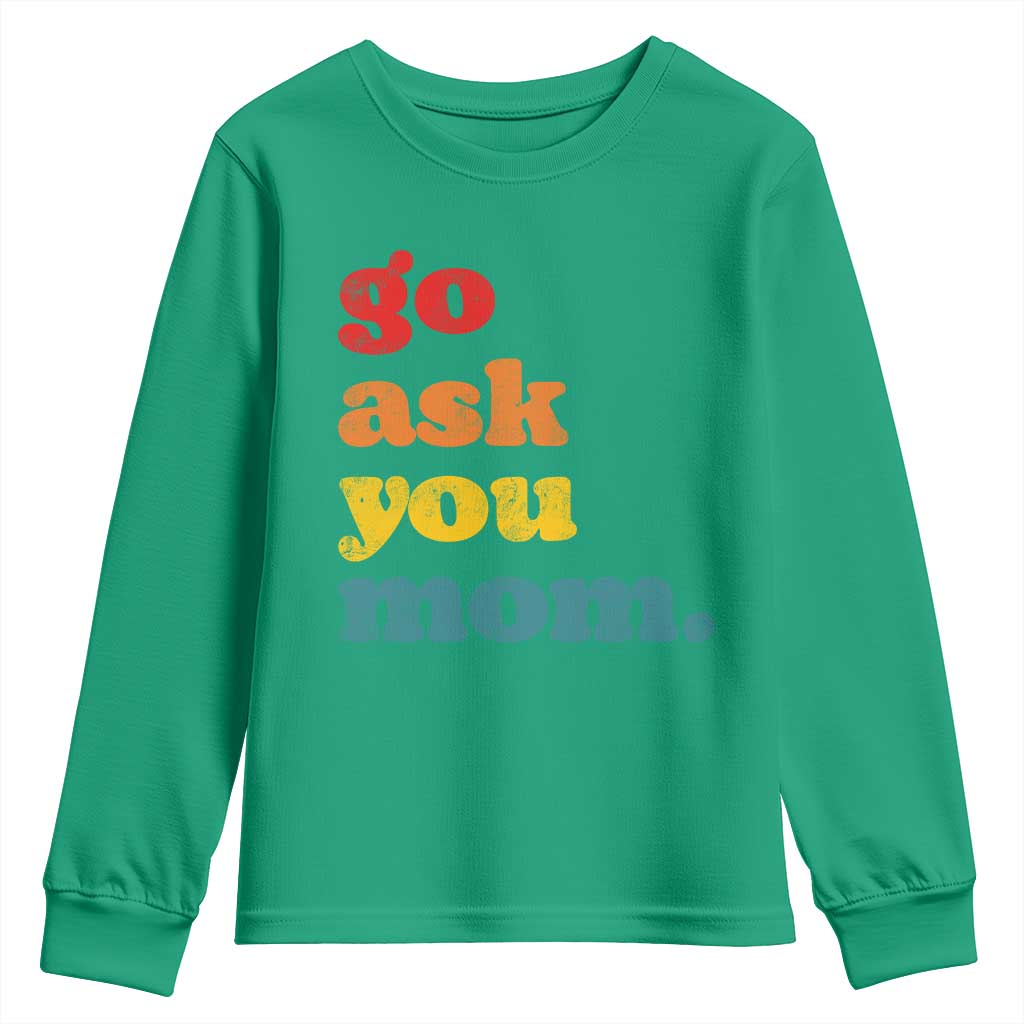 Go Ask Your Mom Youth Sweatshirt Funny Dad Quote Fathers Day Family Humor
