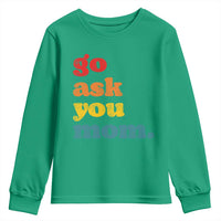 Go Ask Your Mom Youth Sweatshirt Funny Dad Quote Fathers Day Family Humor
