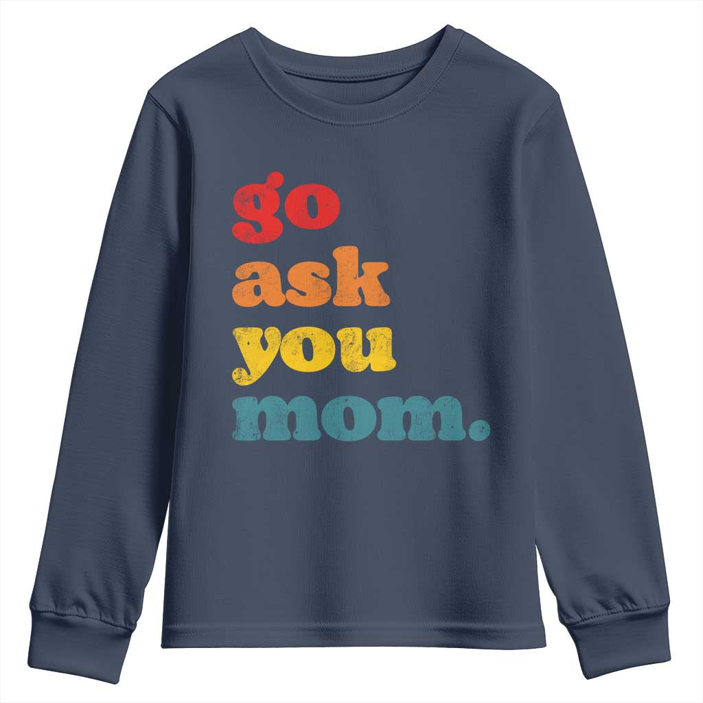 Go Ask Your Mom Youth Sweatshirt Funny Dad Quote Fathers Day Family Humor