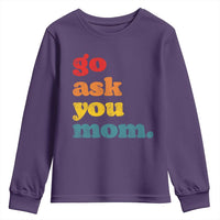 Go Ask Your Mom Youth Sweatshirt Funny Dad Quote Fathers Day Family Humor