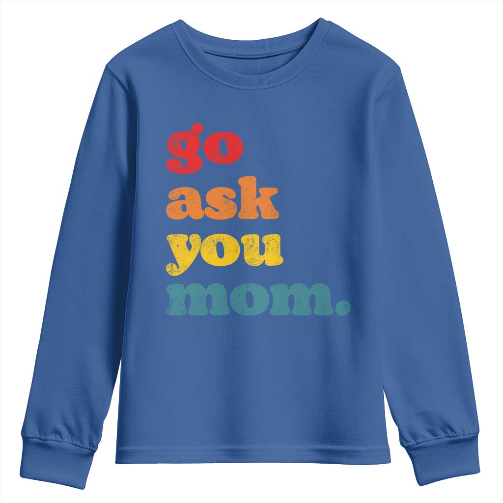 Go Ask Your Mom Youth Sweatshirt Funny Dad Quote Fathers Day Family Humor