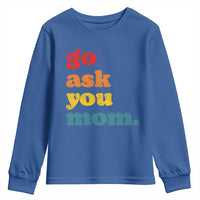 Go Ask Your Mom Youth Sweatshirt Funny Dad Quote Fathers Day Family Humor