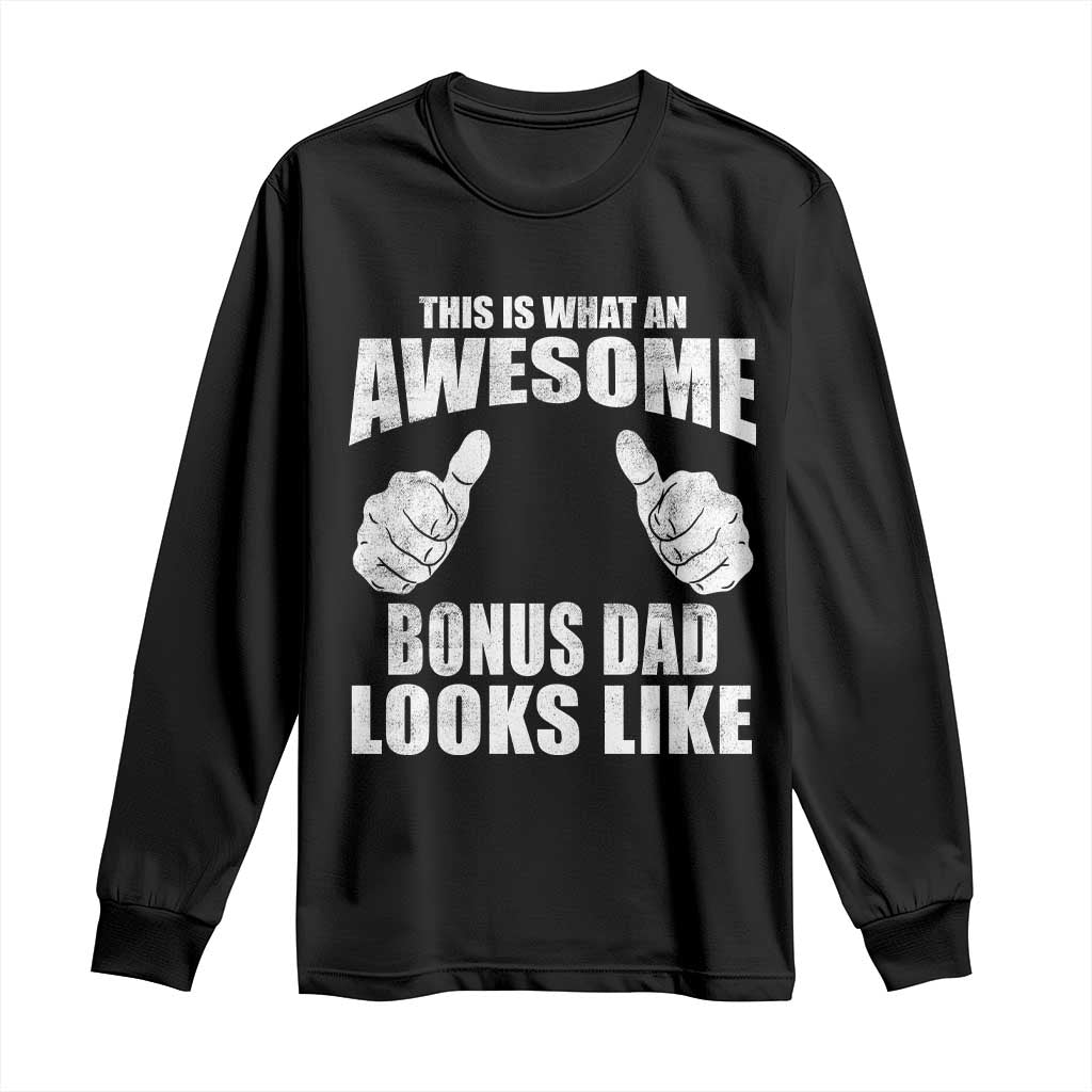 This Is What An Awesome Bonus Dad Looks Like Long Sleeve Shirt Funny Step Dad Fathers Day Gifts