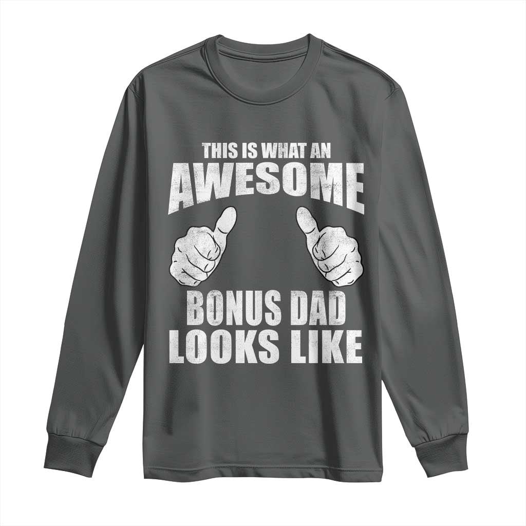 This Is What An Awesome Bonus Dad Looks Like Long Sleeve Shirt Funny Step Dad Fathers Day Gifts