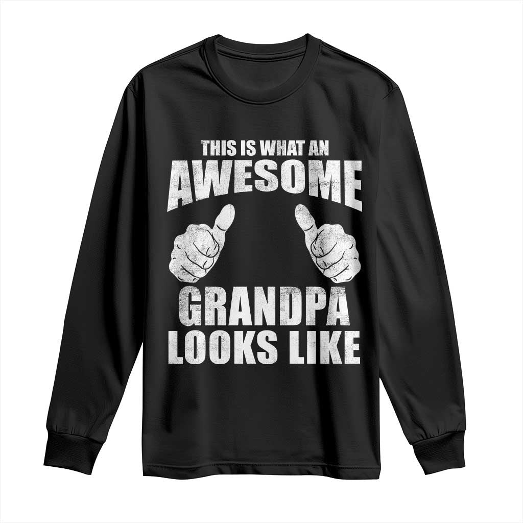 This Is What An Awesome Grandpa Looks Like Long Sleeve Shirt Funny Fathers Day Gifts