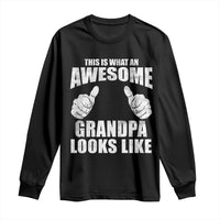 This Is What An Awesome Grandpa Looks Like Long Sleeve Shirt Funny Fathers Day Gifts