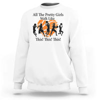 Funny Basketball Girl Sweatshirt All The Pretty Girls Walk Like This Player - Wonder Print Shop