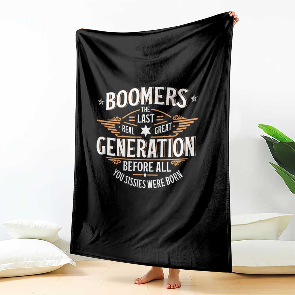 Funny Boomers The Last Real Great Generation Before All You Sissies Were Born Throw Blanket Baby Boomers Generation - Wonder Print Shop