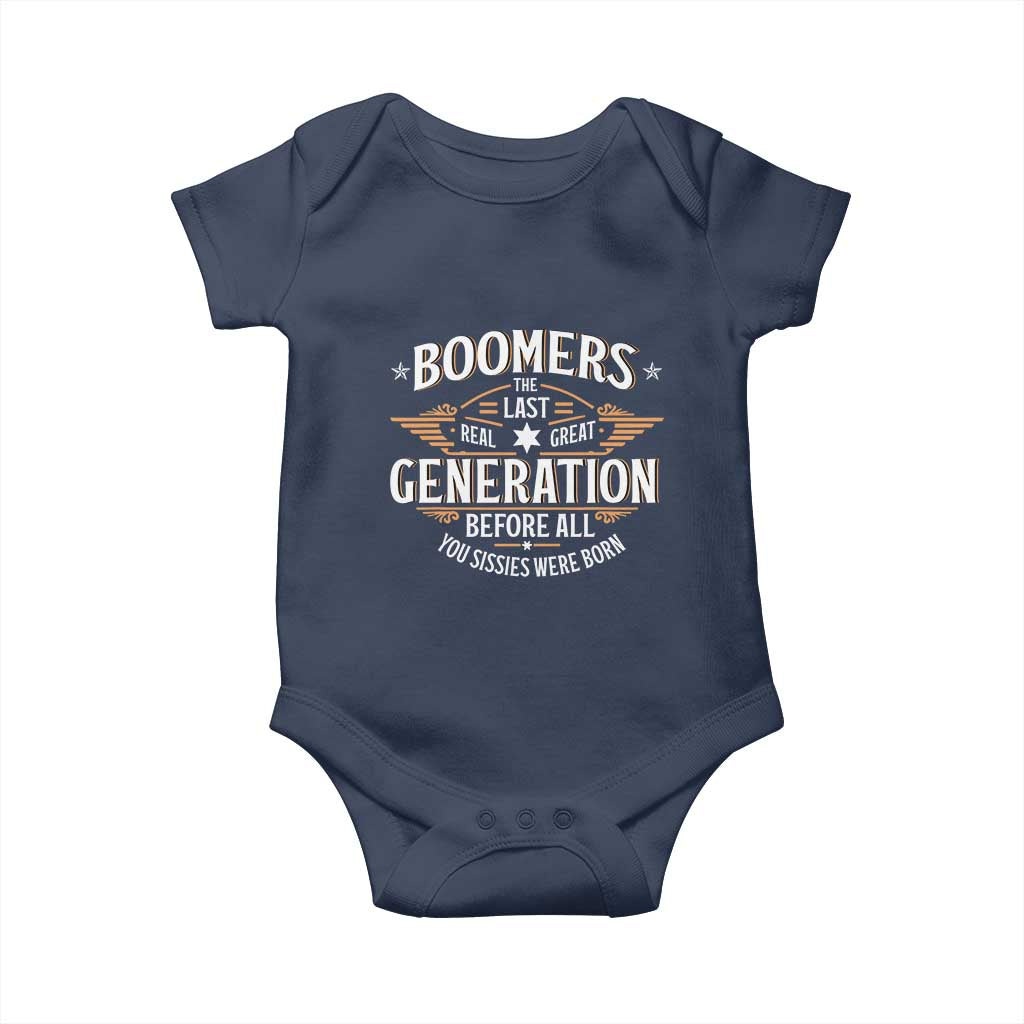 Funny Boomers The Last Real Great Generation Before All You Sissies Were Born Baby Onesie Baby Boomers Generation - Wonder Print Shop
