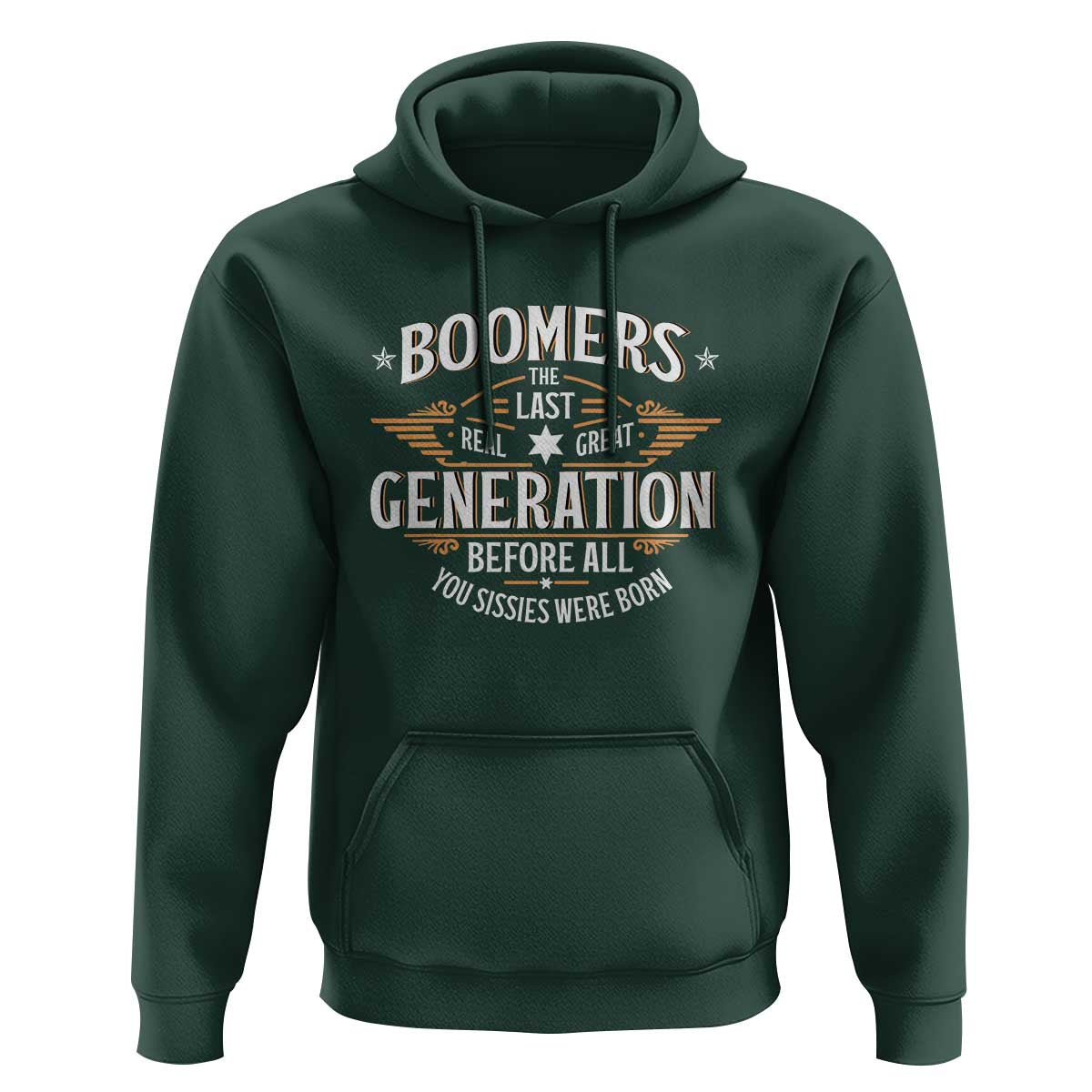 Funny Boomers The Last Real Great Generation Before All You Sissies Were Born Hoodie Baby Boomers Generation - Wonder Print Shop