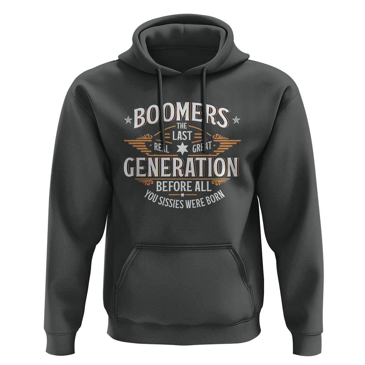 Funny Boomers The Last Real Great Generation Before All You Sissies Were Born Hoodie Baby Boomers Generation - Wonder Print Shop