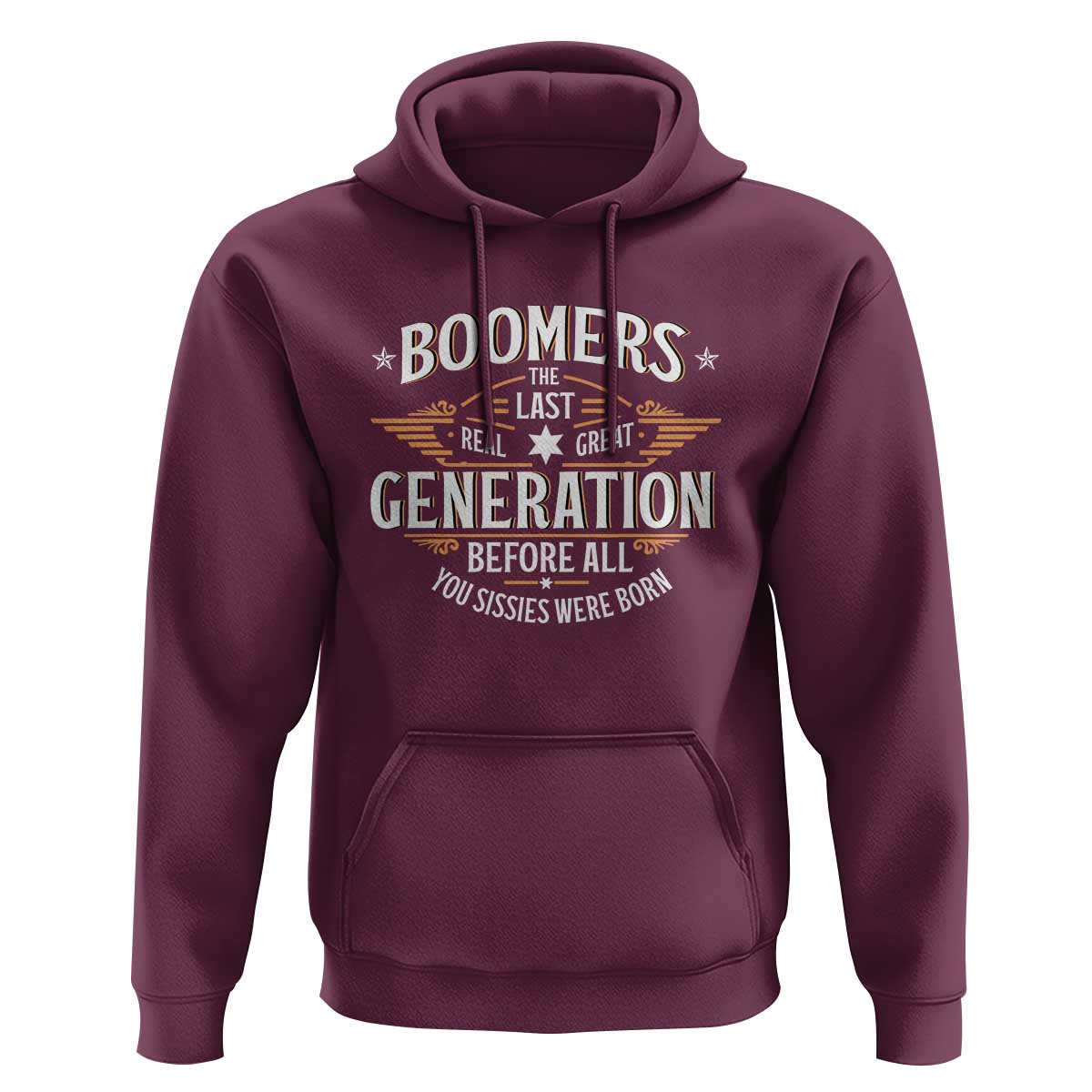 Funny Boomers The Last Real Great Generation Before All You Sissies Were Born Hoodie Baby Boomers Generation - Wonder Print Shop