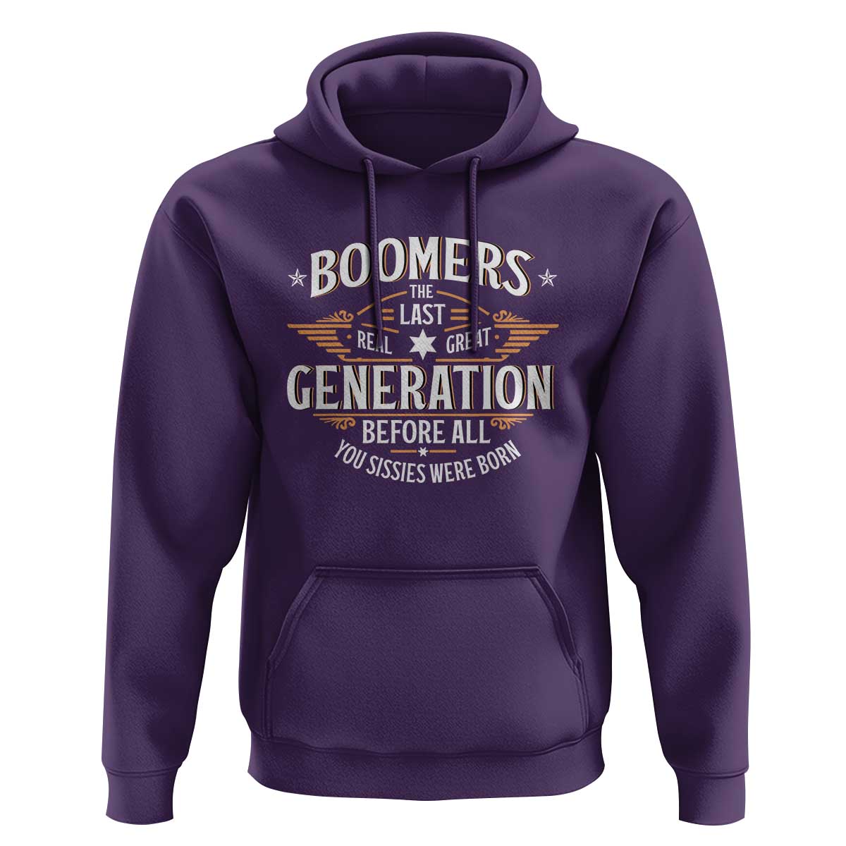 Funny Boomers The Last Real Great Generation Before All You Sissies Were Born Hoodie Baby Boomers Generation - Wonder Print Shop