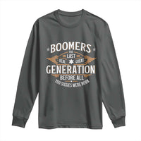 Funny Boomers The Last Real Great Generation Before All You Sissies Were Born Long Sleeve Shirt Baby Boomers Generation - Wonder Print Shop
