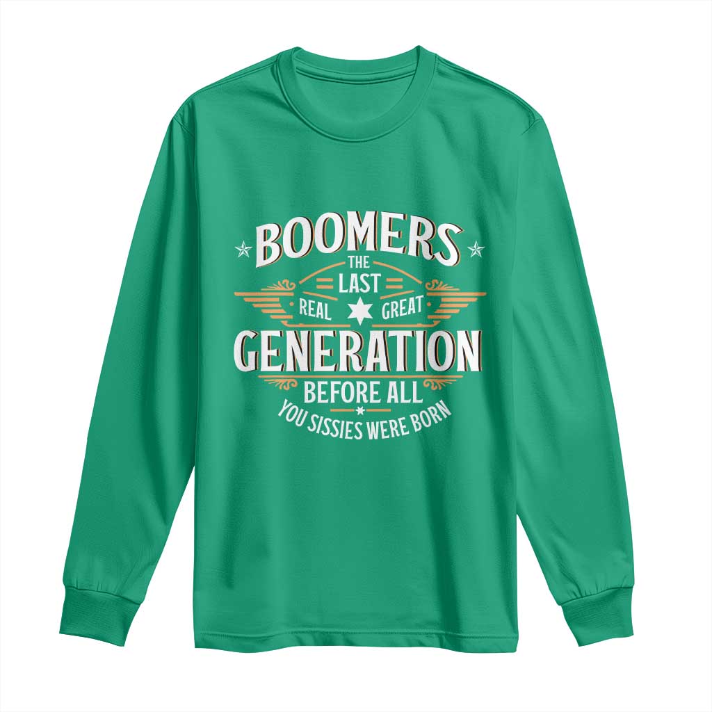 Funny Boomers The Last Real Great Generation Before All You Sissies Were Born Long Sleeve Shirt Baby Boomers Generation - Wonder Print Shop