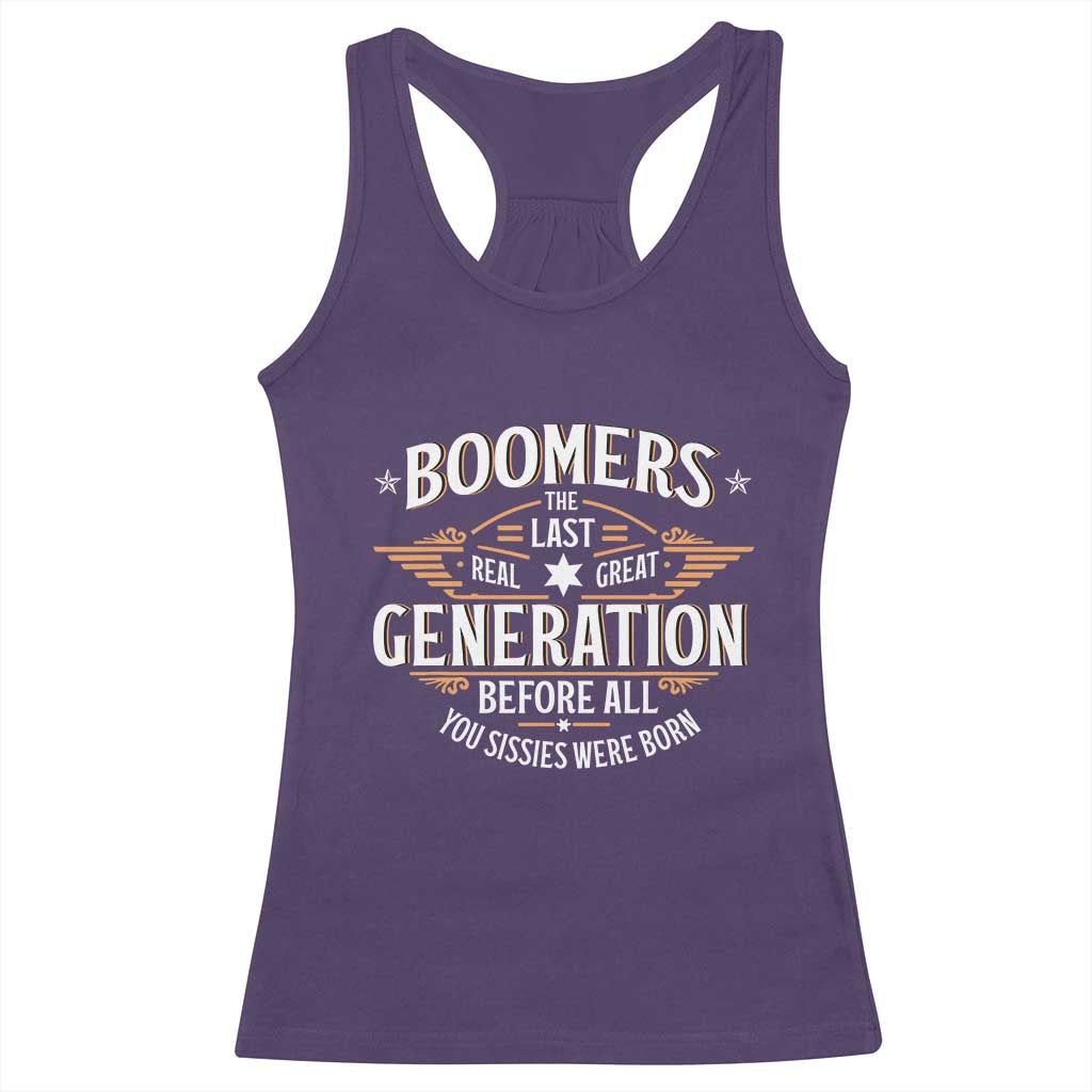Funny Boomers The Last Real Great Generation Before All You Sissies Were Born Racerback Tank Top Baby Boomers Generation - Wonder Print Shop