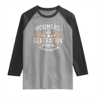 Funny Boomers The Last Real Great Generation Before All You Sissies Were Born Raglan Shirt Baby Boomers Generation - Wonder Print Shop