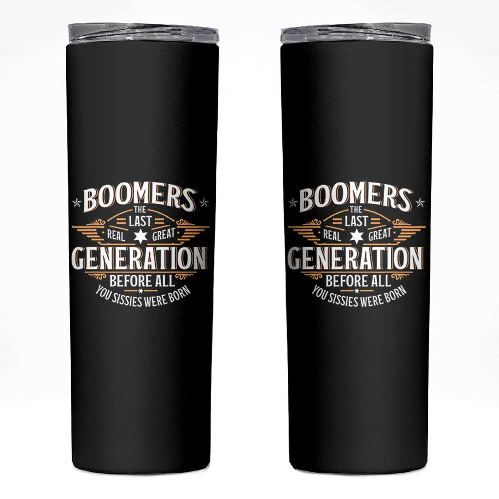 Funny Boomers The Last Real Great Generation Before All You Sissies Were Born Skinny Tumbler Baby Boomers Generation - Wonder Print Shop