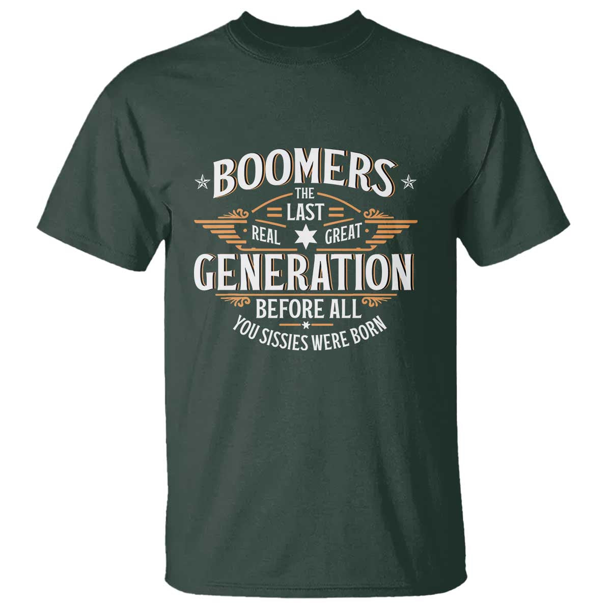 Funny Boomers The Last Real Great Generation Before All You Sissies Were Born T Shirt Baby Boomers Generation - Wonder Print Shop