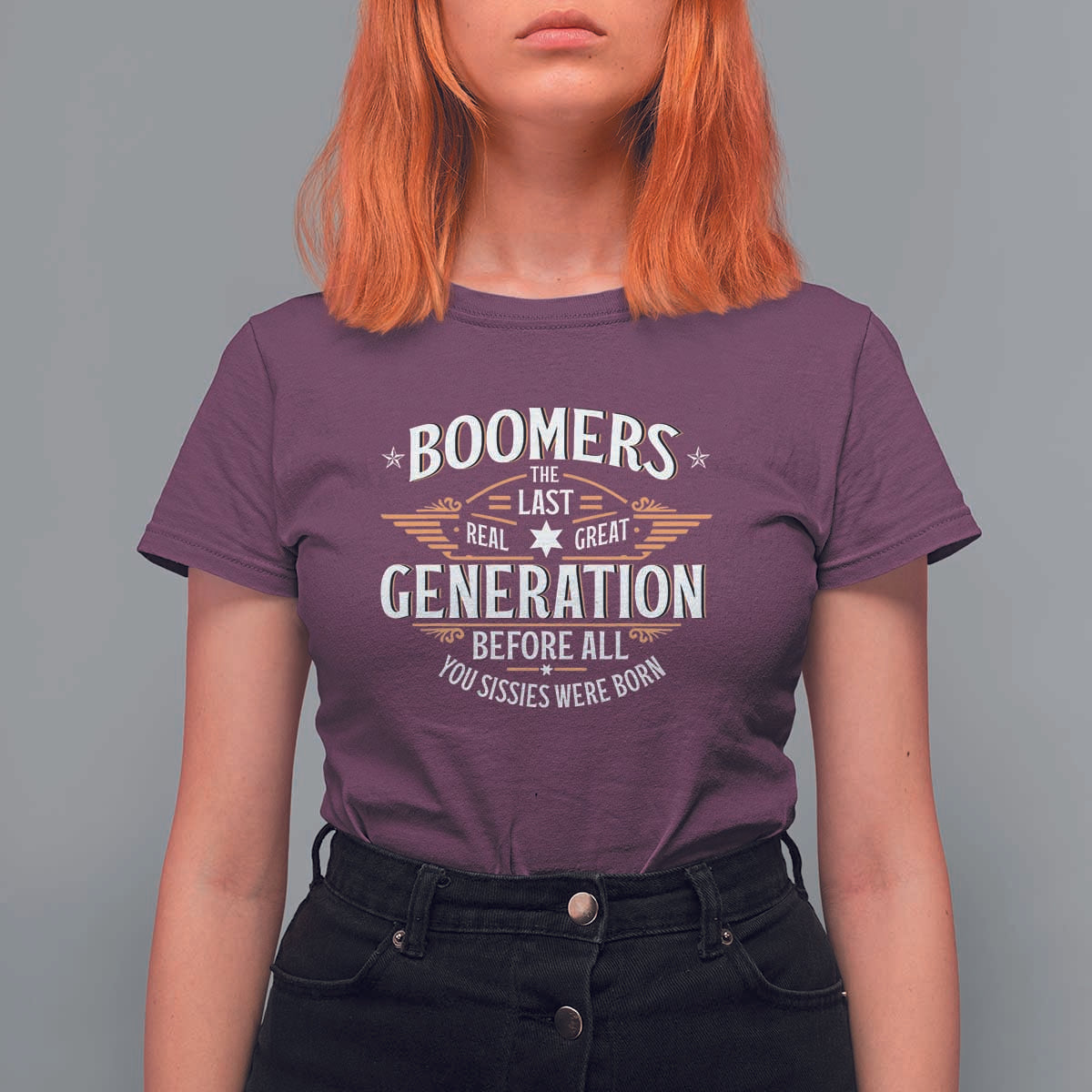 Funny Boomers The Last Real Great Generation Before All You Sissies Were Born T Shirt For Women Baby Boomers Generation - Wonder Print Shop