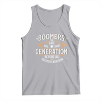 Funny Boomers The Last Real Great Generation Before All You Sissies Were Born Tank Top Baby Boomers Generation - Wonder Print Shop