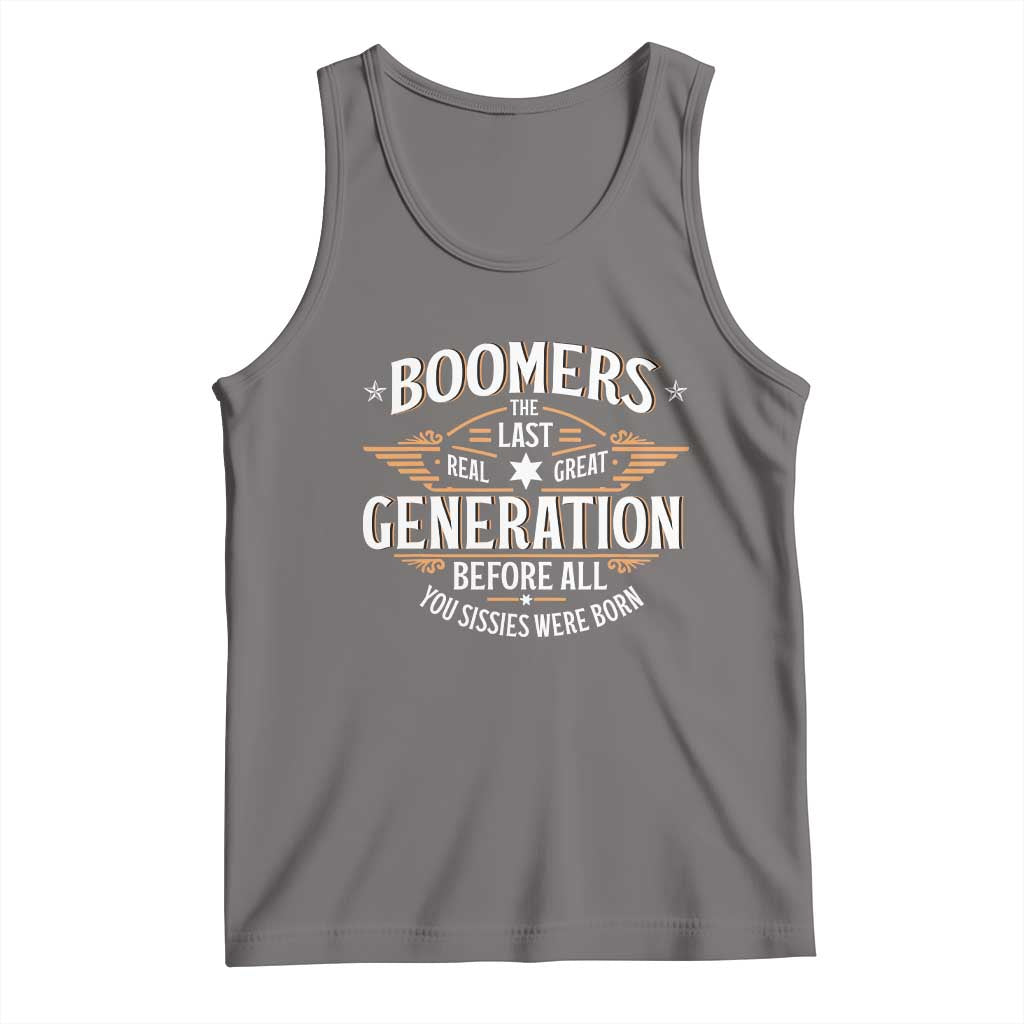 Funny Boomers The Last Real Great Generation Before All You Sissies Were Born Tank Top Baby Boomers Generation - Wonder Print Shop