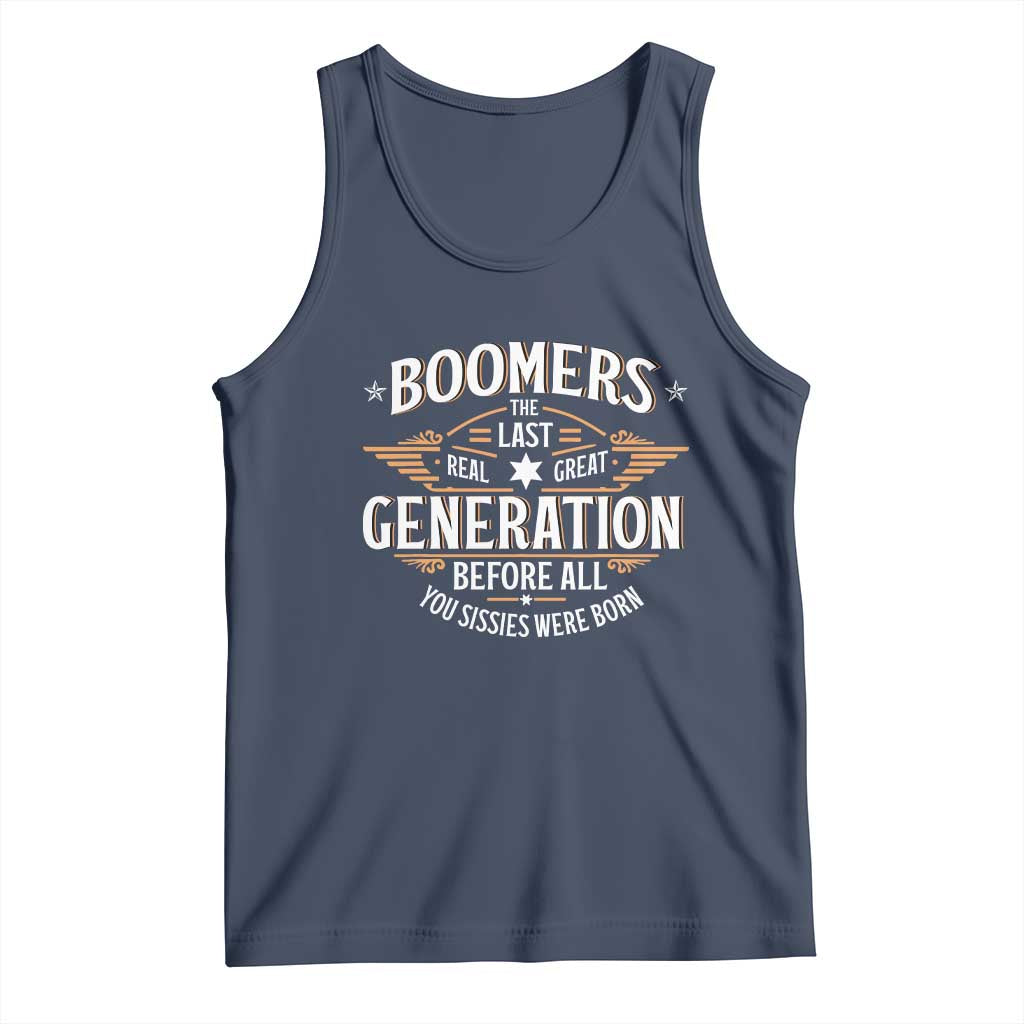 Funny Boomers The Last Real Great Generation Before All You Sissies Were Born Tank Top Baby Boomers Generation - Wonder Print Shop
