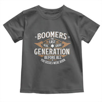 Funny Boomers The Last Real Great Generation Before All You Sissies Were Born Toddler T Shirt Baby Boomers Generation - Wonder Print Shop