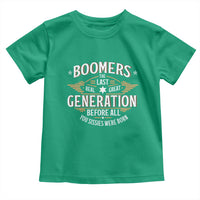Funny Boomers The Last Real Great Generation Before All You Sissies Were Born Toddler T Shirt Baby Boomers Generation - Wonder Print Shop