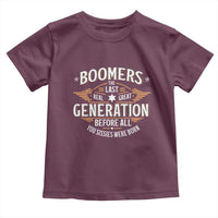 Funny Boomers The Last Real Great Generation Before All You Sissies Were Born Toddler T Shirt Baby Boomers Generation - Wonder Print Shop