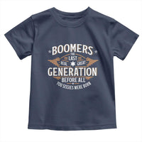 Funny Boomers The Last Real Great Generation Before All You Sissies Were Born Toddler T Shirt Baby Boomers Generation - Wonder Print Shop