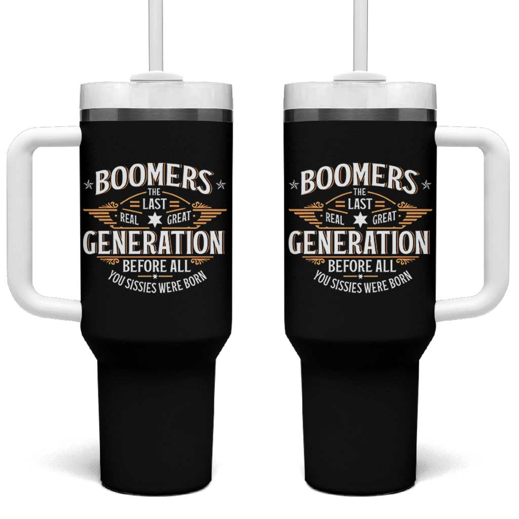 Funny Boomers The Last Real Great Generation Before All You Sissies Were Born Tumbler With Handle Baby Boomers Generation - Wonder Print Shop